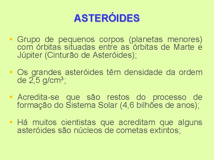 ASTERÓIDES § Grupo de pequenos corpos (planetas menores) com órbitas situadas entre as órbitas