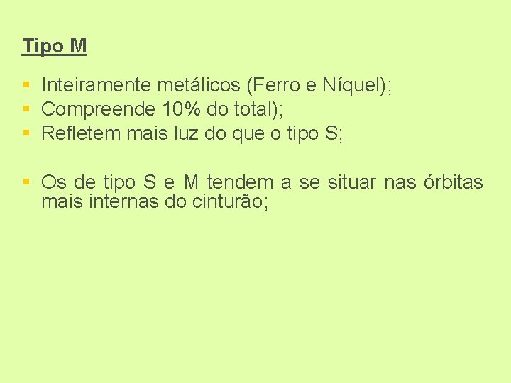 Tipo M § Inteiramente metálicos (Ferro e Níquel); § Compreende 10% do total); §