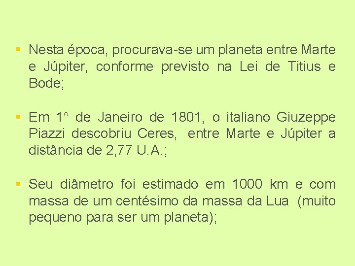 § Nesta época, procurava-se um planeta entre Marte e Júpiter, conforme previsto na Lei