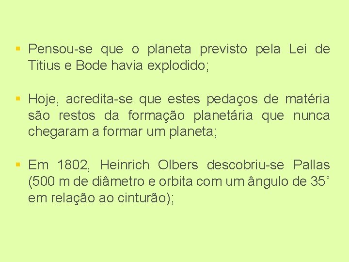 § Pensou-se que o planeta previsto pela Lei de Titius e Bode havia explodido;