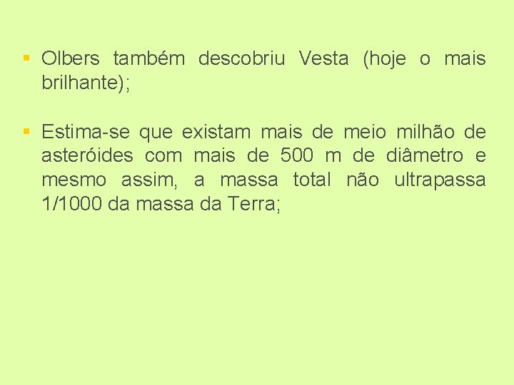 § Olbers também descobriu Vesta (hoje o mais brilhante); § Estima-se que existam mais