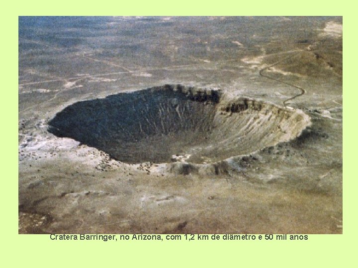 Cratera Barringer, no Arizona, com 1, 2 km de diâmetro e 50 mil anos