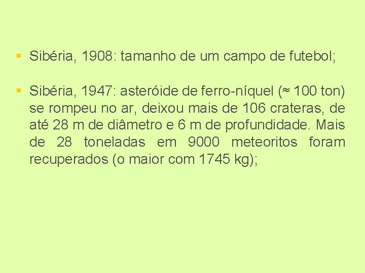 § Sibéria, 1908: tamanho de um campo de futebol; § Sibéria, 1947: asteróide de