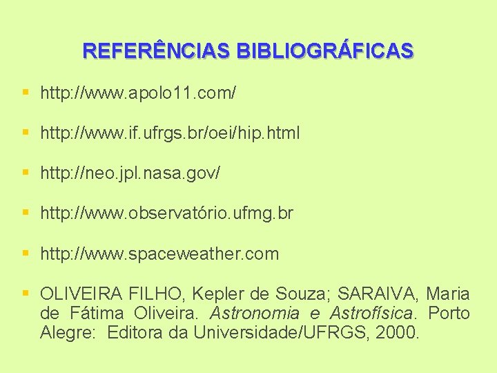 REFERÊNCIAS BIBLIOGRÁFICAS § http: //www. apolo 11. com/ § http: //www. if. ufrgs. br/oei/hip.