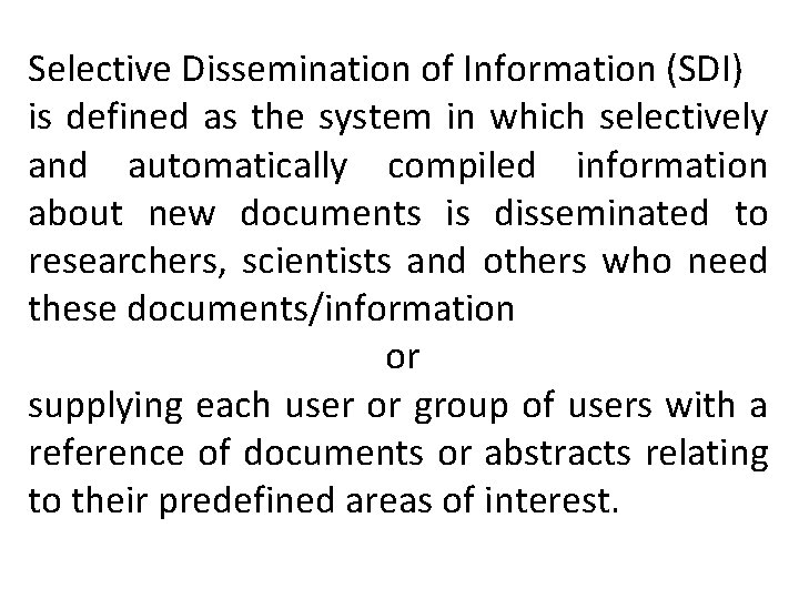 Selective Dissemination of Information (SDI) is defined as the system in which selectively and