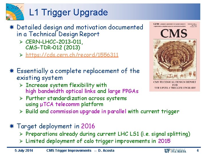 L 1 Trigger Upgrade Detailed design and motivation documented in a Technical Design Report