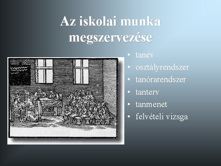 Az iskolai munka megszervezése • • • tanév osztályrendszer tanórarendszer tanterv tanmenet felvételi vizsga