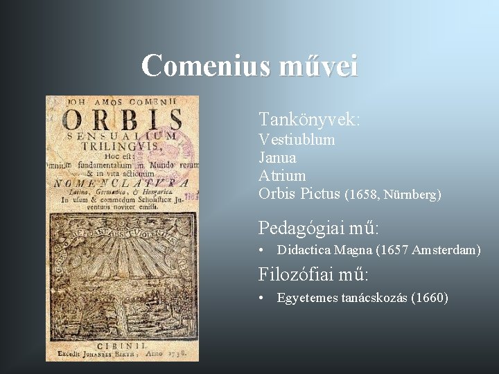 Comenius művei Tankönyvek: Vestiublum Janua Atrium Orbis Pictus (1658, Nürnberg) Pedagógiai mű: • Didactica