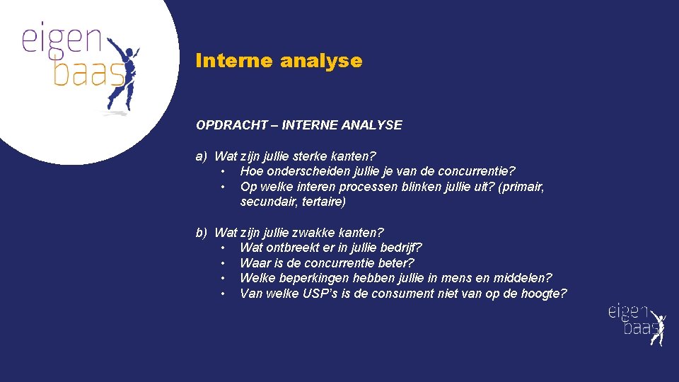 Interne analyse OPDRACHT – INTERNE ANALYSE a) Wat zijn jullie sterke kanten? • Hoe Interne analyse OPDRACHT – INTERNE ANALYSE a) Wat zijn jullie sterke kanten? • Hoe