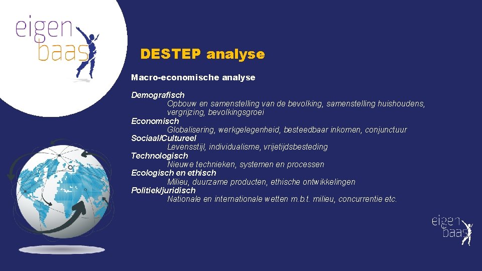 DESTEP analyse Macro-economische analyse Demografisch Opbouw en samenstelling van de bevolking, samenstelling huishoudens, vergrijzing, DESTEP analyse Macro-economische analyse Demografisch Opbouw en samenstelling van de bevolking, samenstelling huishoudens, vergrijzing,