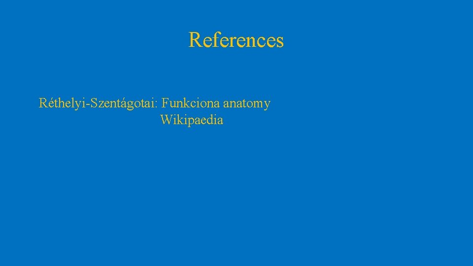 References Réthelyi-Szentágotai: Funkciona anatomy Wikipaedia 