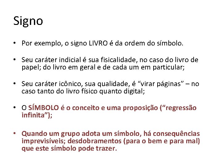 Signo • Por exemplo, o signo LIVRO é da ordem do símbolo. • Seu