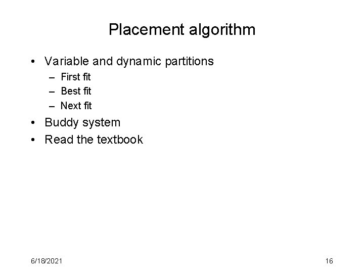 Placement algorithm • Variable and dynamic partitions – First fit – Best fit –