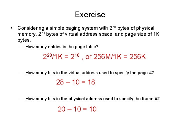 Exercise • Considering a simple paging system with 220 bytes of physical memory, 228