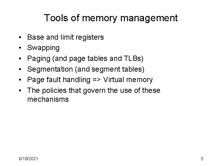 Tools of memory management • • • Base and limit registers Swapping Paging (and