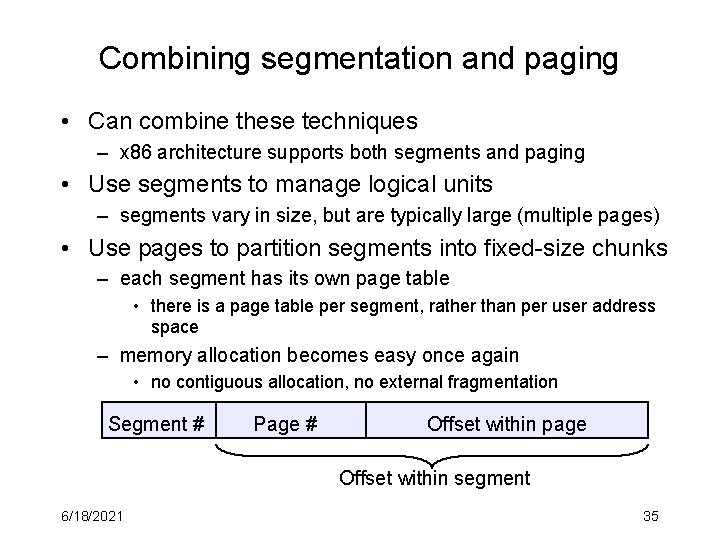 Combining segmentation and paging • Can combine these techniques – x 86 architecture supports
