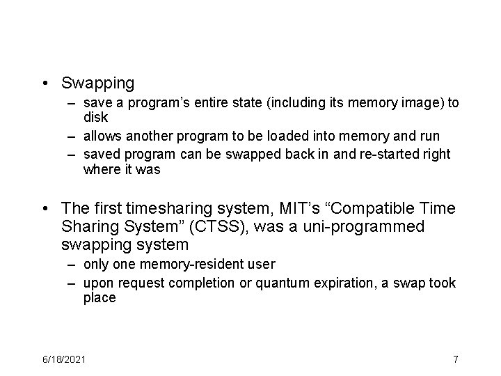  • Swapping – save a program’s entire state (including its memory image) to