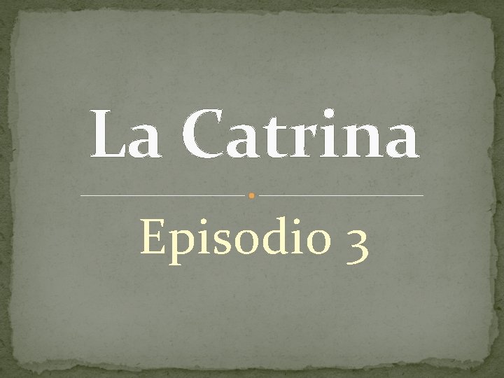 La Catrina Episodio 3 