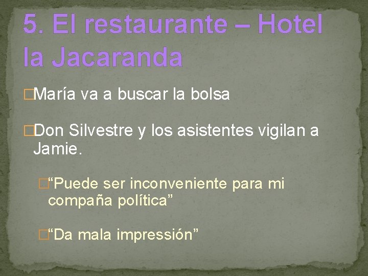 5. El restaurante – Hotel la Jacaranda �María va a buscar la bolsa �Don