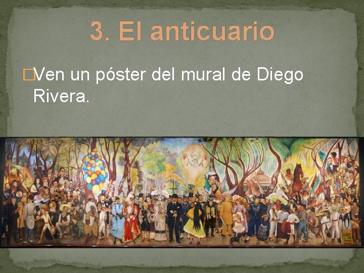 3. El anticuario �Ven un póster del mural de Diego Rivera. 