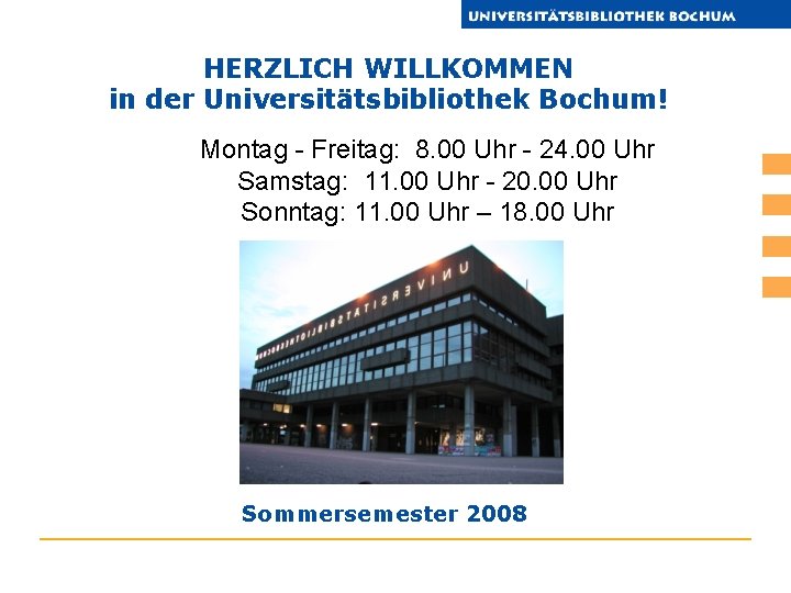 HERZLICH WILLKOMMEN in der Universitätsbibliothek Bochum! Montag - Freitag: 8. 00 Uhr - 24.