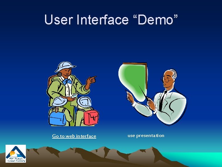 User Interface “Demo” Go to web interface use presentation 