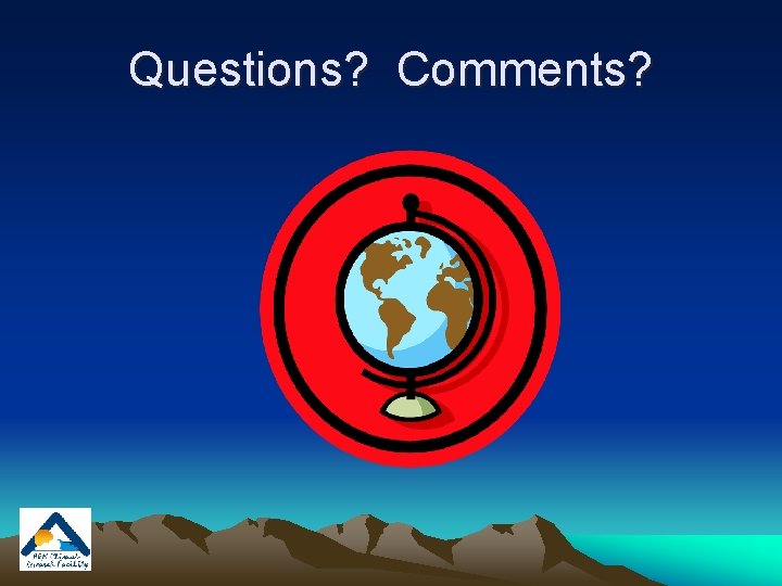 Questions? Comments? 