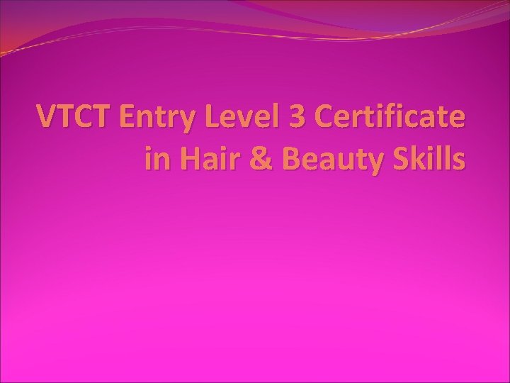 VTCT Entry Level 3 Certificate in Hair & Beauty Skills 