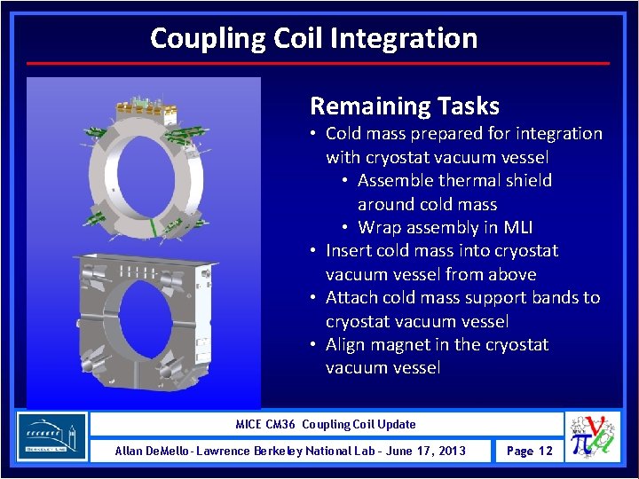 Coupling Coil Integration Remaining Tasks • Cold mass prepared for integration with cryostat vacuum