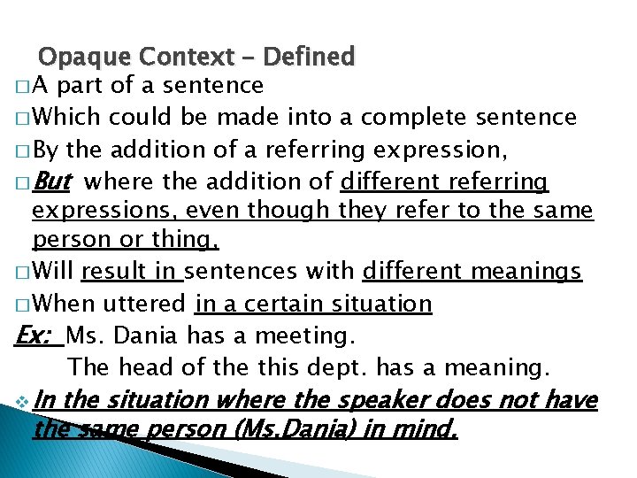 Opaque Context – Defined � A part of a sentence � Which could be