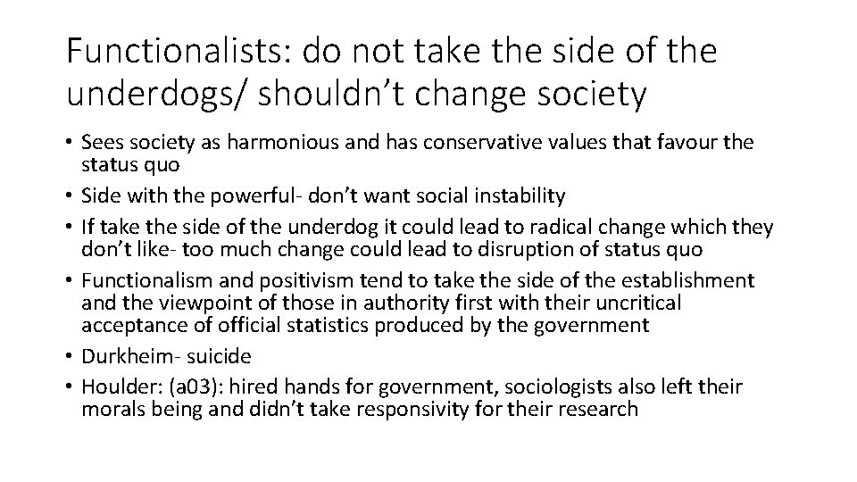 Functionalists: do not take the side of the underdogs/ shouldn’t change society • Sees