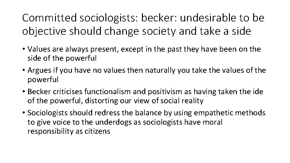 Committed sociologists: becker: undesirable to be objective should change society and take a side