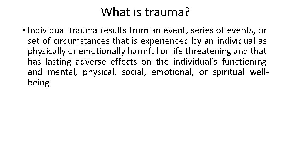 What is trauma? • Individual trauma results from an event, series of events, or What is trauma? • Individual trauma results from an event, series of events, or
