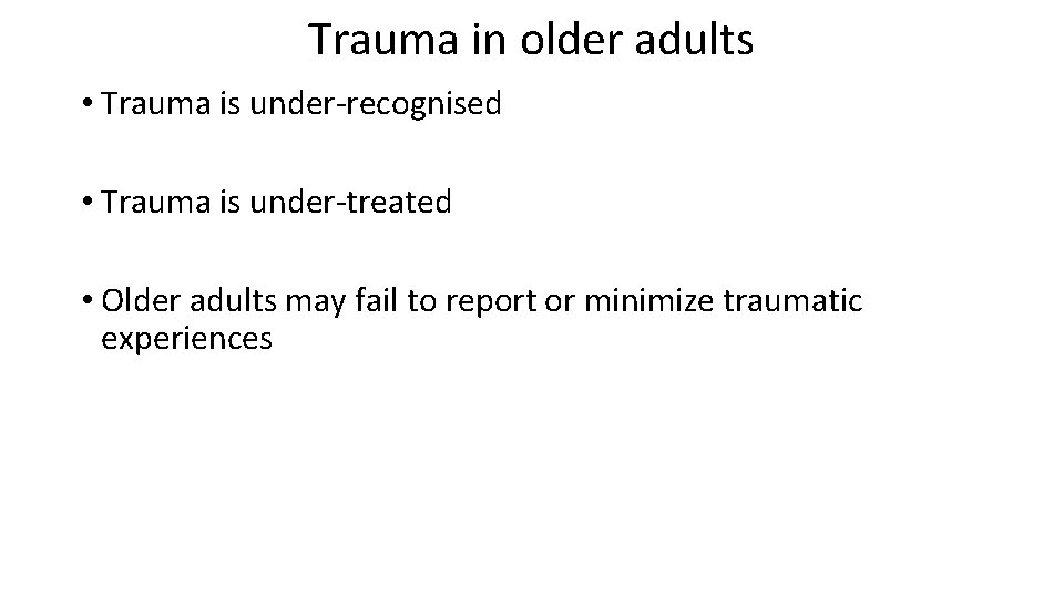 Trauma in older adults • Trauma is under-recognised • Trauma is under-treated • Older Trauma in older adults • Trauma is under-recognised • Trauma is under-treated • Older