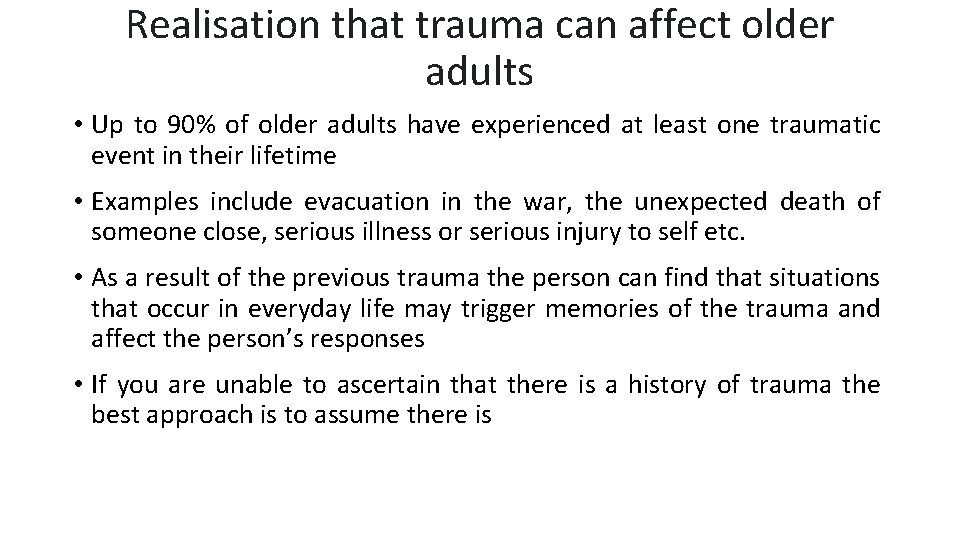 Realisation that trauma can affect older adults • Up to 90% of older adults Realisation that trauma can affect older adults • Up to 90% of older adults