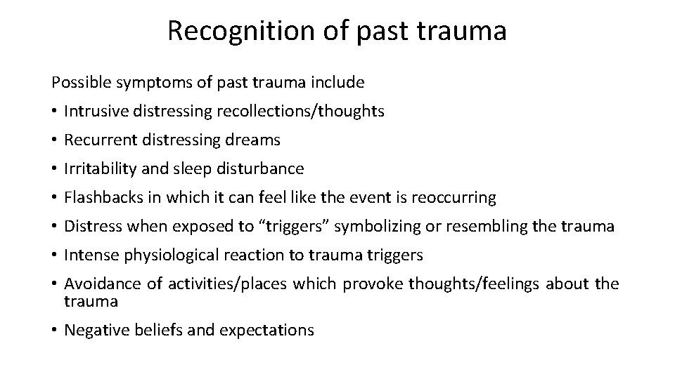 Recognition of past trauma Possible symptoms of past trauma include • Intrusive distressing recollections/thoughts Recognition of past trauma Possible symptoms of past trauma include • Intrusive distressing recollections/thoughts