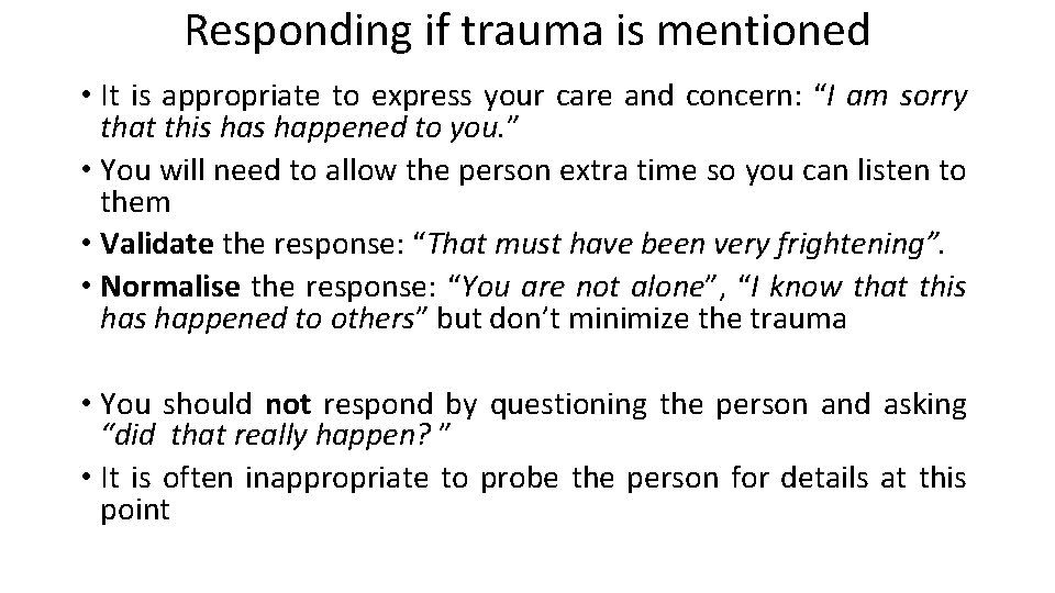 Responding if trauma is mentioned • It is appropriate to express your care and Responding if trauma is mentioned • It is appropriate to express your care and