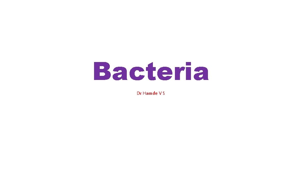 Bacteria Dr Hamde V S 