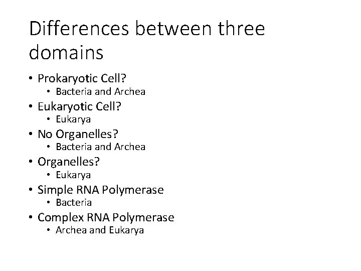 Differences between three domains • Prokaryotic Cell? • Bacteria and Archea • Eukaryotic Cell?