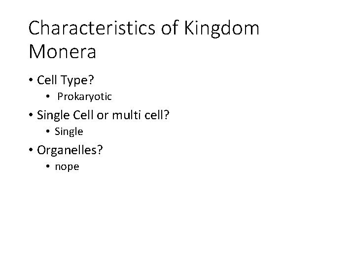 Characteristics of Kingdom Monera • Cell Type? • Prokaryotic • Single Cell or multi