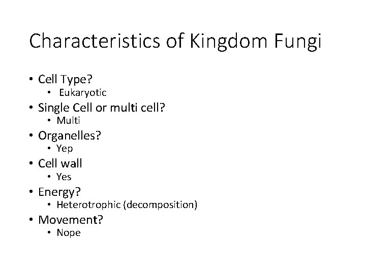 Characteristics of Kingdom Fungi • Cell Type? • Eukaryotic • Single Cell or multi