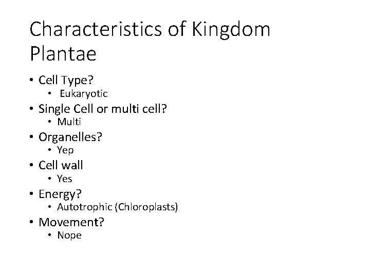 Characteristics of Kingdom Plantae • Cell Type? • Eukaryotic • Single Cell or multi