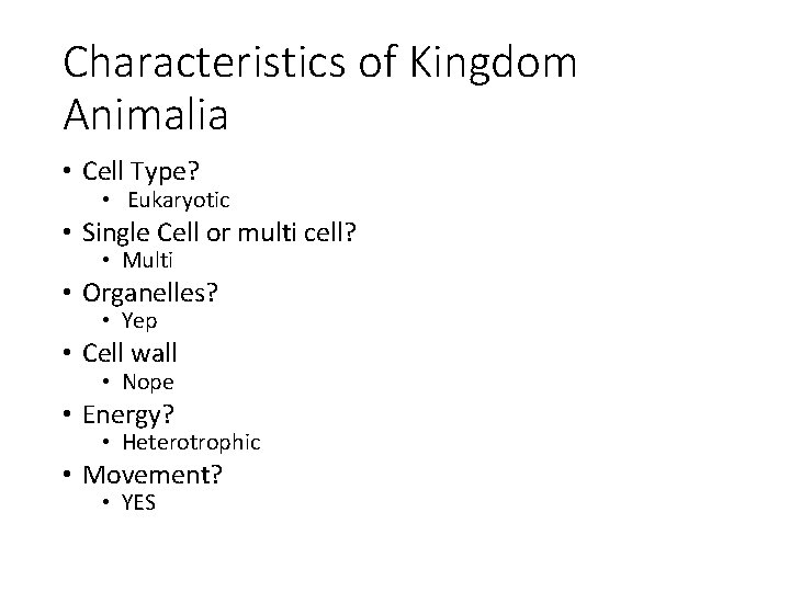 Characteristics of Kingdom Animalia • Cell Type? • Eukaryotic • Single Cell or multi