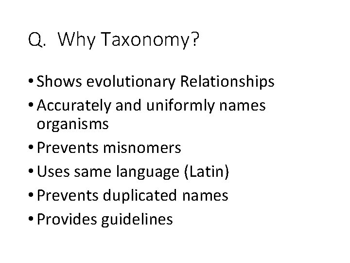 Q. Why Taxonomy? • Shows evolutionary Relationships • Accurately and uniformly names organisms •