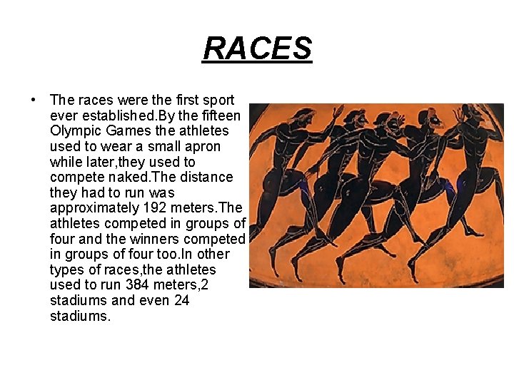 RACES • The races were the first sport ever established. By the fifteen Olympic