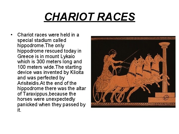 CHARIOT RACES • Chariot races were held in a special stadium called hippodrome. The