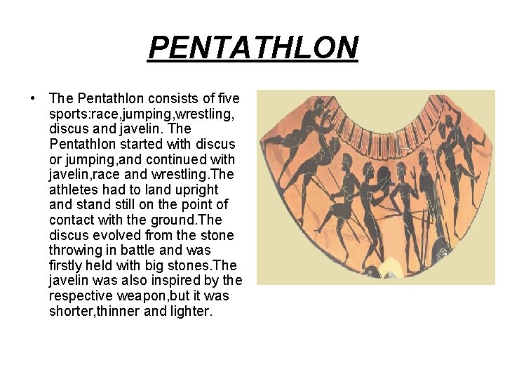 PENTATHLON • The Pentathlon consists of five sports: race, jumping, wrestling, discus and javelin.