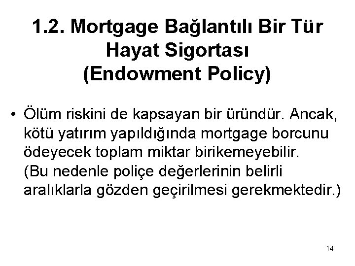 1. 2. Mortgage Bağlantılı Bir Tür Hayat Sigortası (Endowment Policy) • Ölüm riskini de