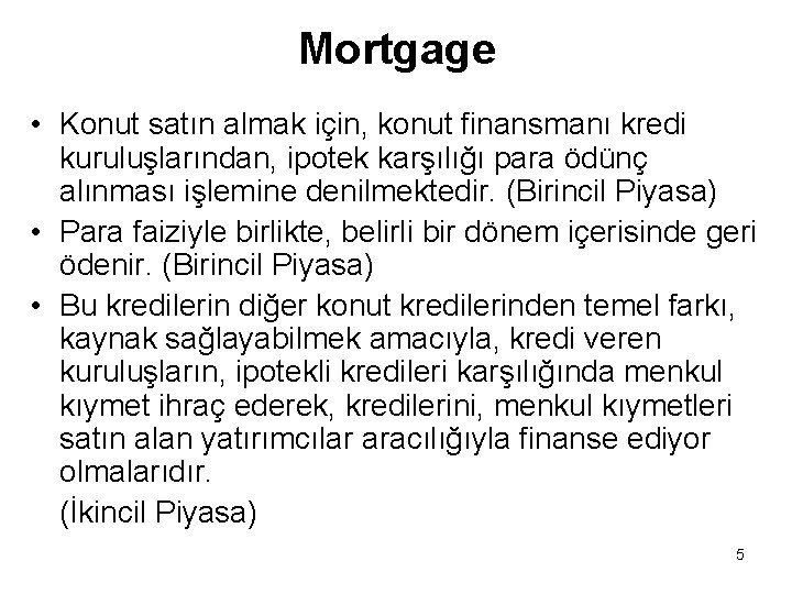 Mortgage • Konut satın almak için, konut finansmanı kredi kuruluşlarından, ipotek karşılığı para ödünç