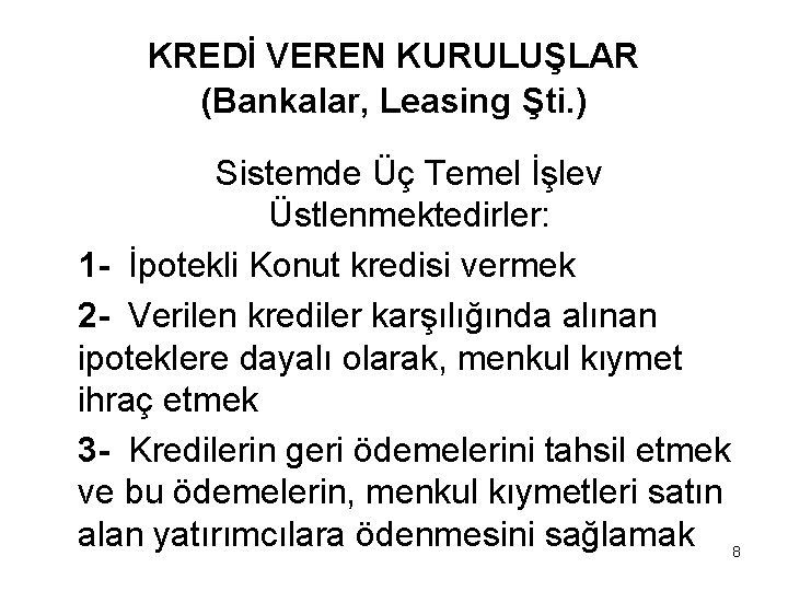 KREDİ VEREN KURULUŞLAR (Bankalar, Leasing Şti. ) Sistemde Üç Temel İşlev Üstlenmektedirler: 1 -